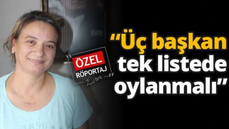 'Üç başkan tek listede oylanmalı'