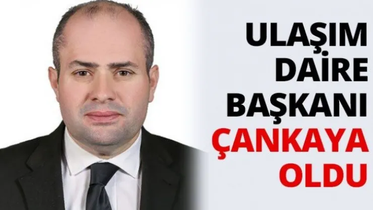 Ulaşım daire başkanı Çankaya oldu