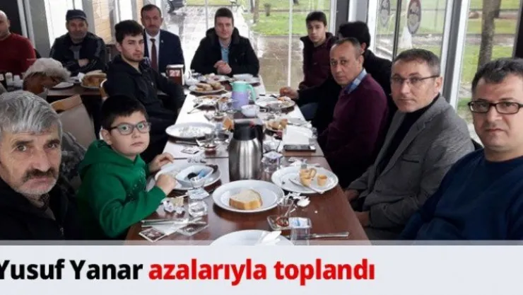 Yusuf Yanar azalarıyla toplandı